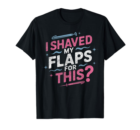 I Shaved My Flaps For This Adult Humor Funny Retro Vintage T-Shirt