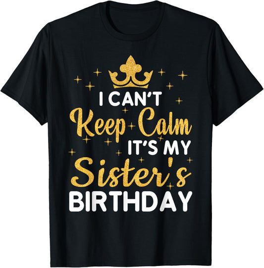 Party Sisters I Can't Keep Calm It's My Sister's Birthday T-Shirt