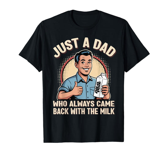 Just a Dad Who Always Came Back Milk Funny Retro Fathers Day T-Shirt