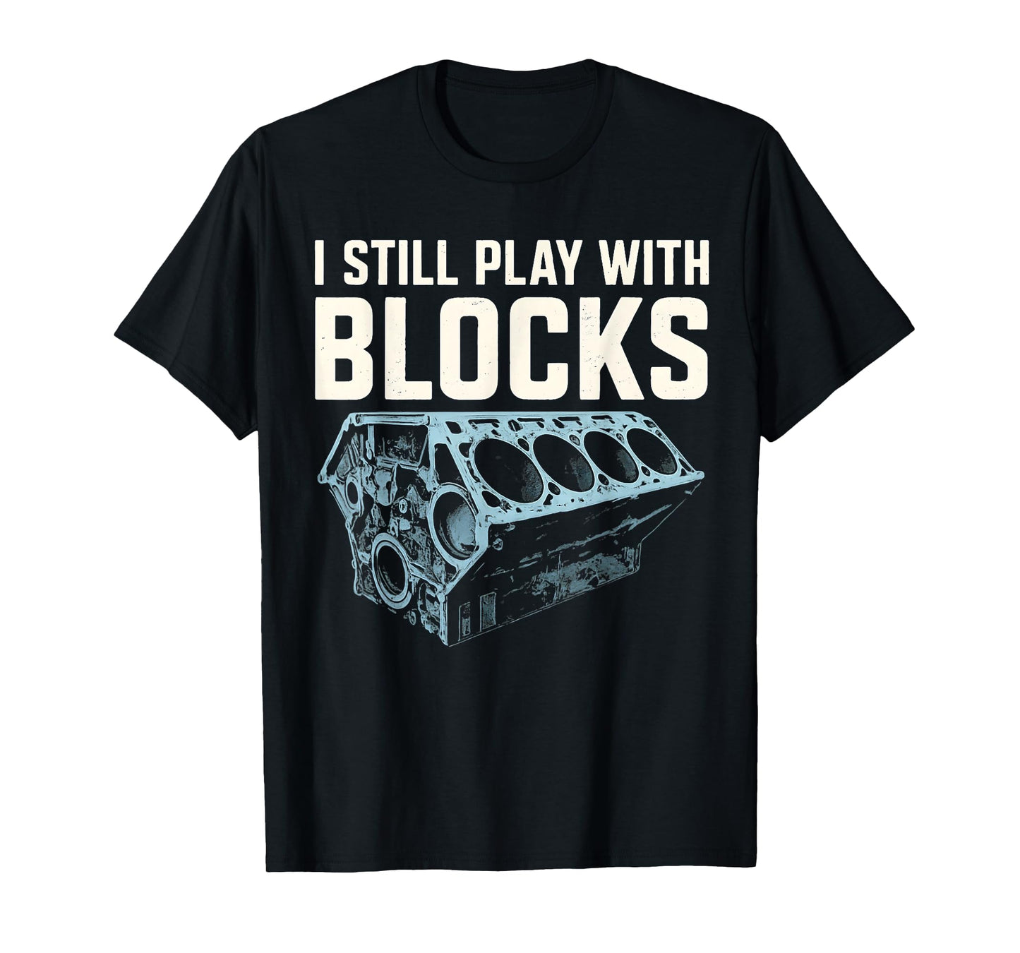 Mechanic I Still Play With Blocks Funny Car Engine Men Women T-Shirt