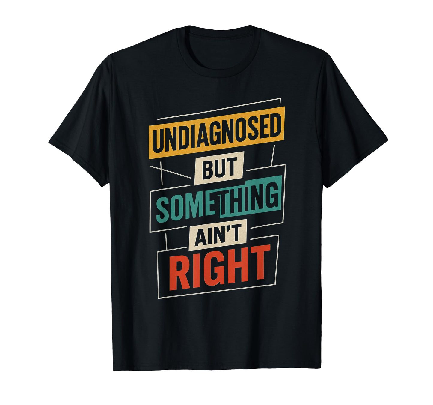 Undiagnosed But Something Ain't Right Funny Saying T-Shirt