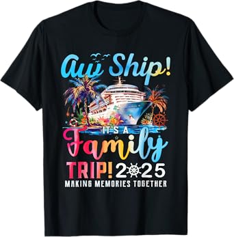 Aw Ship! It’s A Family Trip 2025 Family Matching Cruise Trip T-Shirt