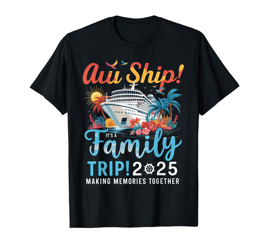 Aw Ship It's A Family Trip 2025 Family Matching Cruise Trip T-Shirt