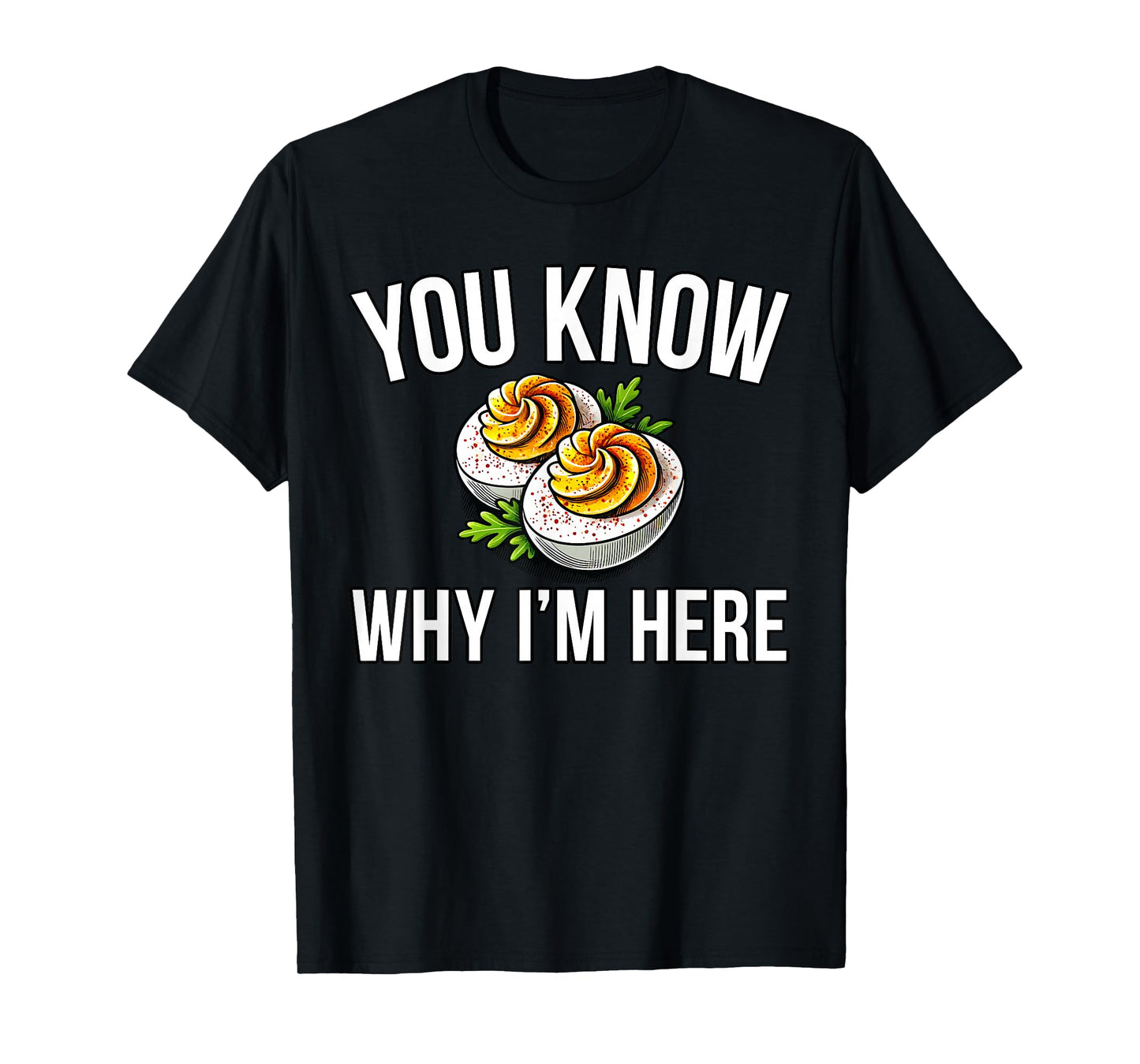 Deviled Egg You Know Why I'm Here Thanksgiving T-Shirt
