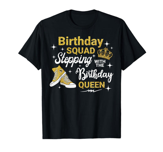 Birthday Squad Stepping With Birthday Queen It's My Bday T-Shirt