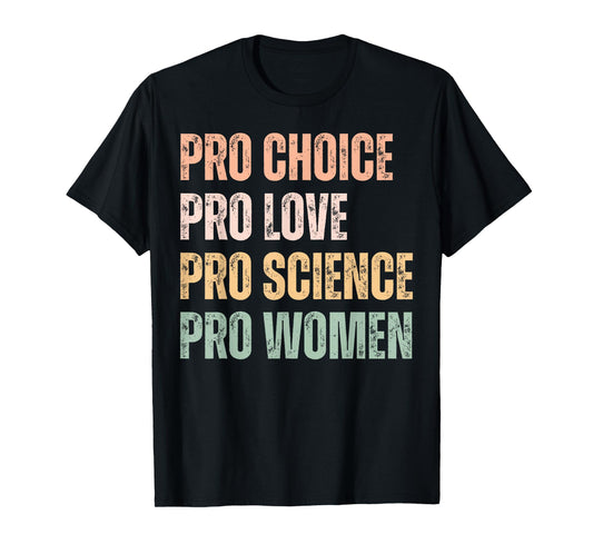 Pro Choice Pro Love Pro Science Pro Women T-Shirt