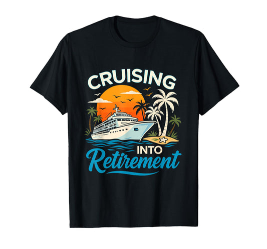Cruising Into Retirement Tropical Cruise Funny Men Women T-Shirt