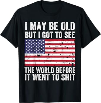 I May Be Old But I Got To See The World Funny Saying Vintage T-Shirt