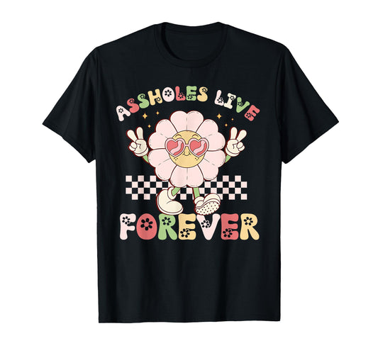 Assholes-Live Forever Funny Adult Humor Sarcastic Jokes T-Shirt