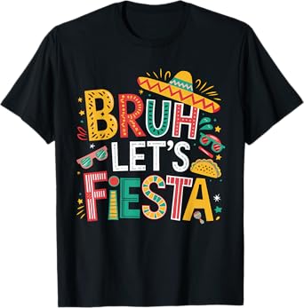 Funny Bruh Let's Fiesta Cinco De Mayo Mexican Party Boy Girl T-Shirt