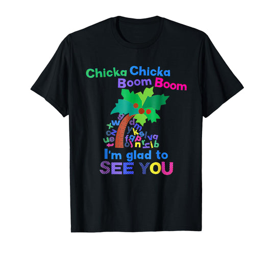 Chicka Chicka Boom Boom I'm Glad To See You T-Shirt