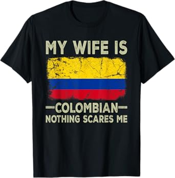 My Wife is Colombian Nothing Scares Me Funny Husband T-Shirt