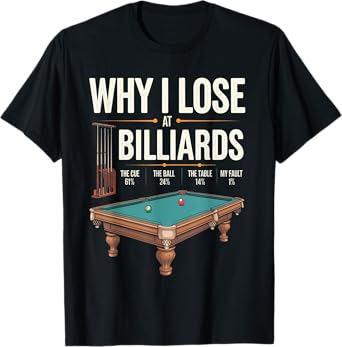 Why I Lose At Billiards Funny Pool Player Billiard Snooker T-Shirt