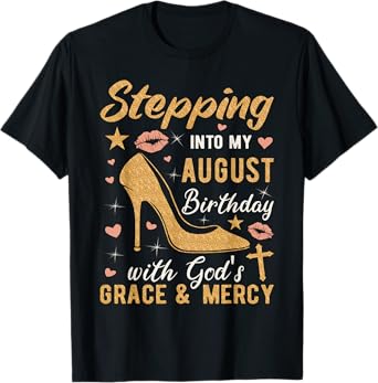 Stepping Into My August Birthday With Gods Grace And Mercy T-Shirt