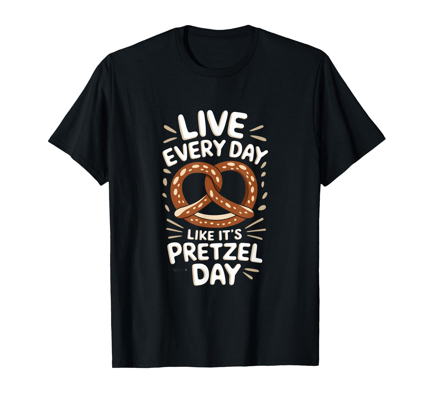 Live Every Day Like Pretzel Day Funny Pretzel Graphic T-Shirt