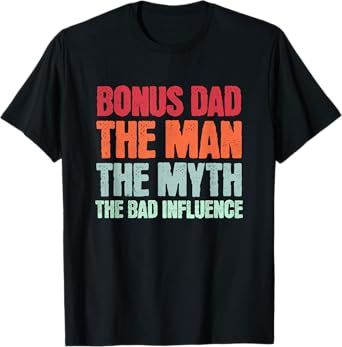 Bonus Dad The Man Myth Bad Influence Funny Step Dad Father T-Shirt