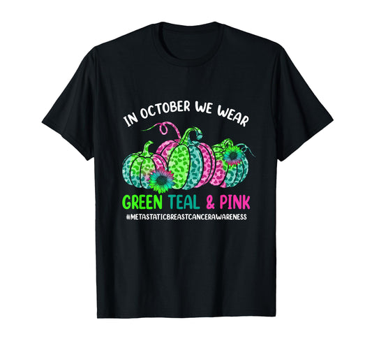 In October We Wear Green Pink Teal Metastatic Breast Cancer T-Shirt