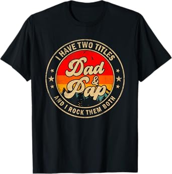 I Have Two Titles Dad & Pap I Rock Them Both Funny Papa T-Shirt