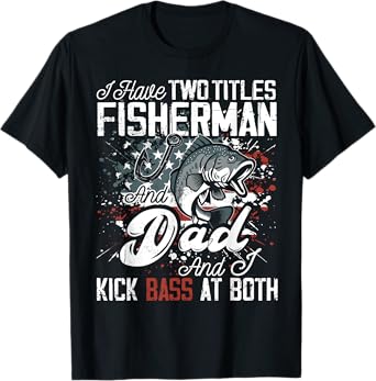 I Have Two Titles Fish Shirt I Have Two Titles Fisherman Dad T-Shirt