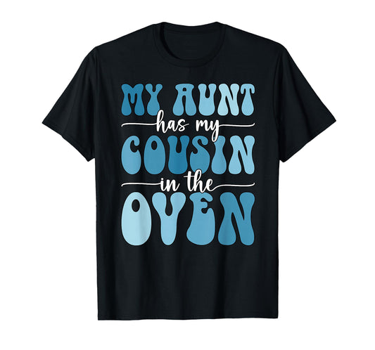 My Aunt Has My Cousin in The Oven Cousin Gender Reveal Boy T-Shirt