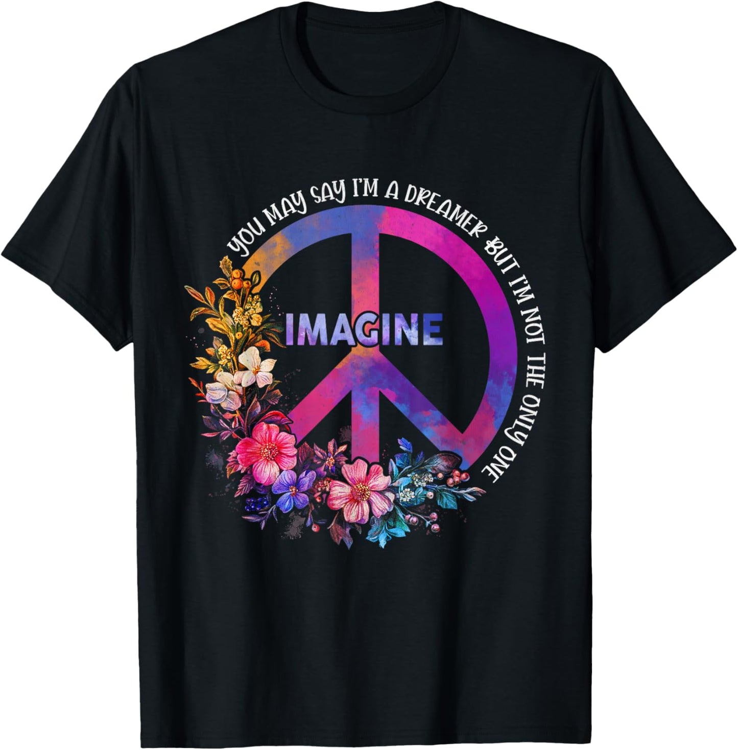 You May Say Im Dreamer But Im Not The Only Peace Imagine T-Shirt