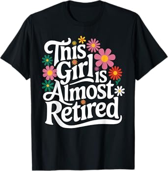 Retirement Women Retired 2025 This Girl Is Almost Retired T-Shirt
