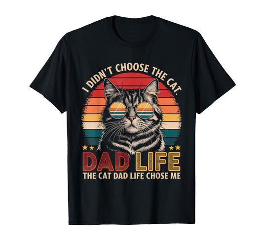 I Didn't Choose The Cat Dad Life The Cat Dad Life Chose Me T-Shirt