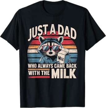Just A Dad Who Always Came Back With The Milk Funny Dad Men T-Shirt