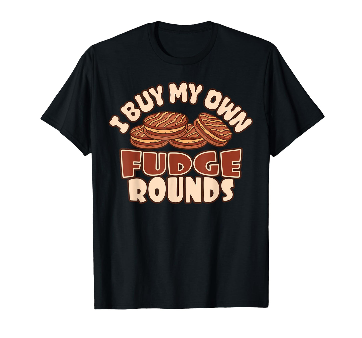 I Buy My Own Fudge Rounds Funny T-Shirt
