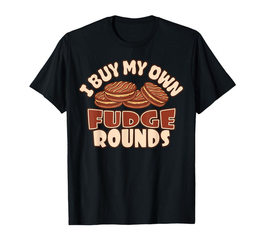 I Buy My Own Fudge Rounds Funny T-Shirt