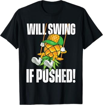 Will Swing If Pushed - Pineapple Swinger Swinging Lifestyle T-Shirt