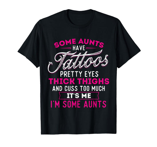 Some Aunts Have Tattoos Pretty Eyes Thick Thighs - Big Girls T-Shirt