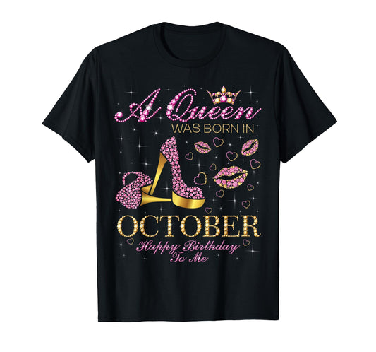 A Queen Was Born In October Happy Birthday To Me T-Shirt