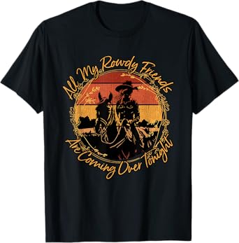 All My Rowdy Friends Are Coming Over Tonight Western Horses T-Shirt