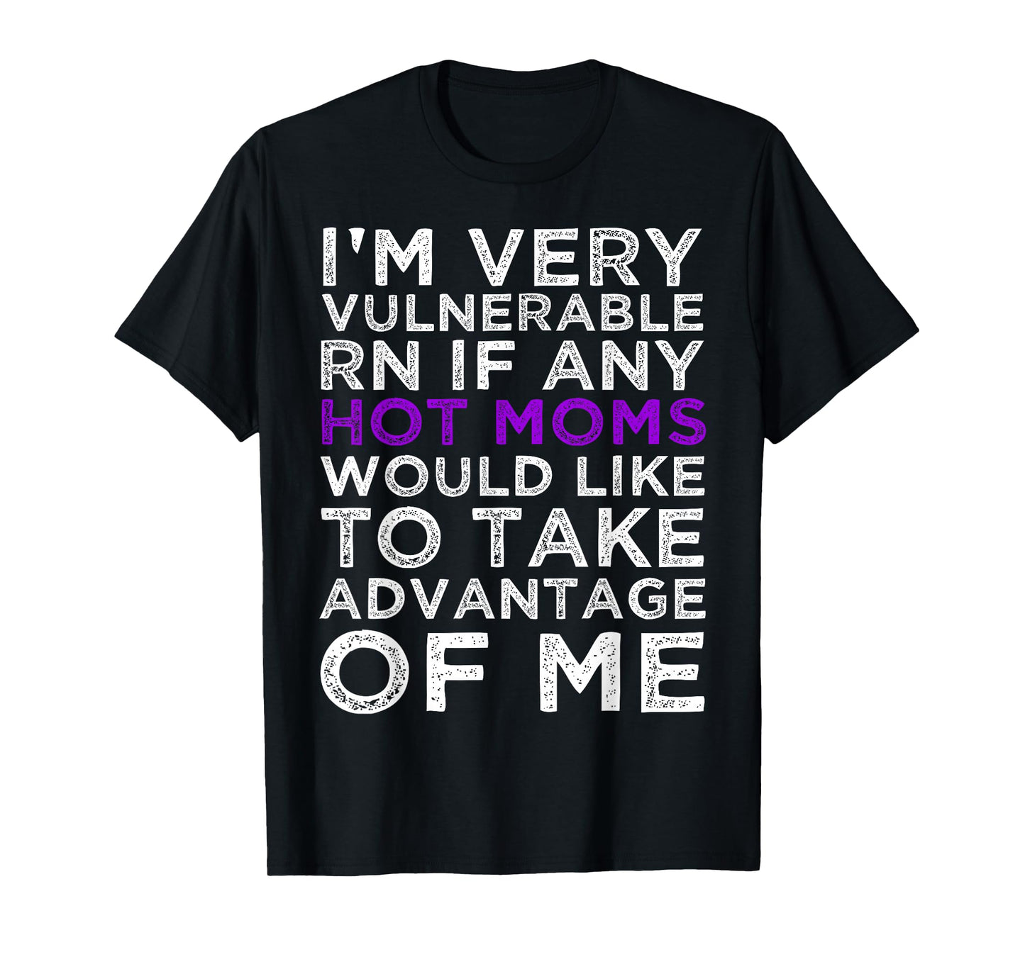 I'm Very Vulnerable rn If Any Hot Moms Take Advantage Of T-Shirt