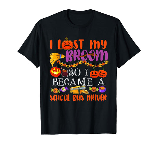 I Lost My Broom So I Became A School Bus Driver Halloween T-Shirt