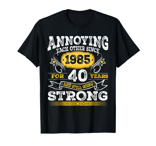 Annoying Each Other Since 1985 40th Wedding Anniversary T-Shirt