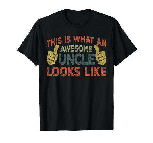 Fathers Day Uncle, This Is What An Awesome Uncle Looks Like T-Shirt
