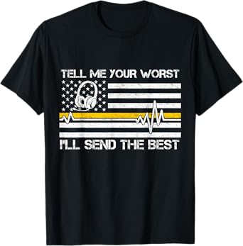 911 Dispatcher Flag Tell Me Your Worst I'll Send The Best T-Shirt