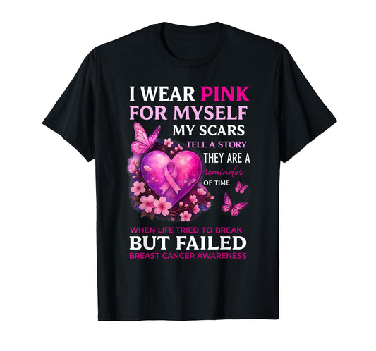 I Wear Pink for Myself My Scars Breast Cancer Awareness T-Shirt