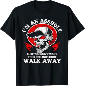 I'm An Asshole So If You Don't Want Your Feelings Hurt Walk T-Shirt