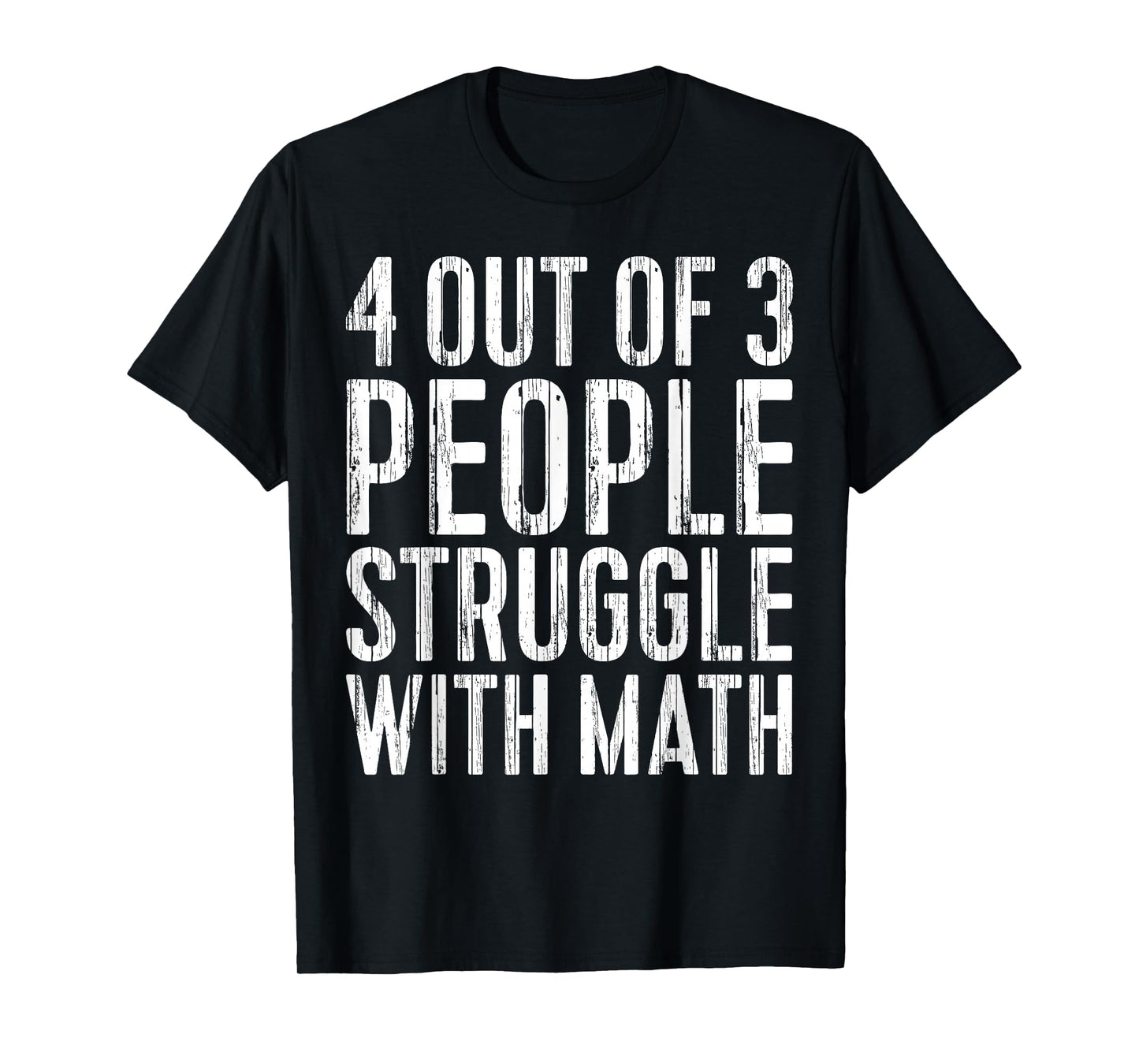 4 Out Of 3 People Struggle With Math Shirt Teacher Student T-Shirt