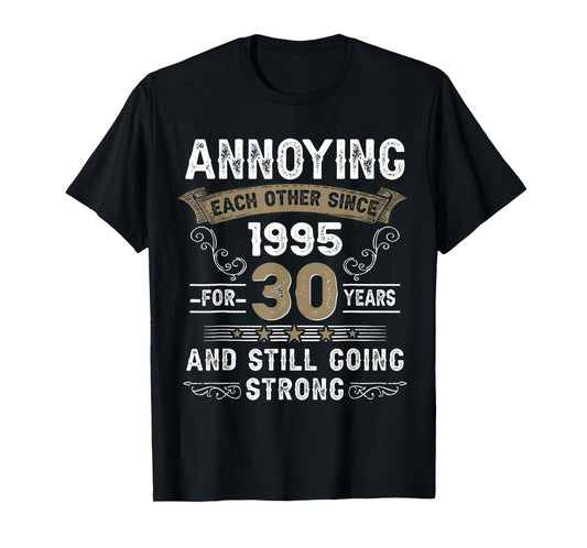 Annoying Each Other Since 1995 30th Wedding Anniversary T-Shirt