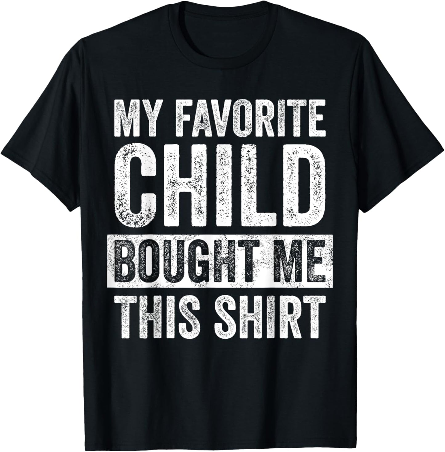 My Favorite Child Bought Me This | Funny Mom Dad Joke T-Shirt