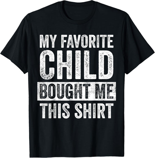 My Favorite Child Bought Me This | Funny Mom Dad Joke T-Shirt