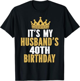 It's My Husband's 40th Birthday 40 Years Old Couple T-Shirt