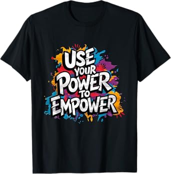 Use Your Power to Empower Positive leadership Uplifting T-Shirt