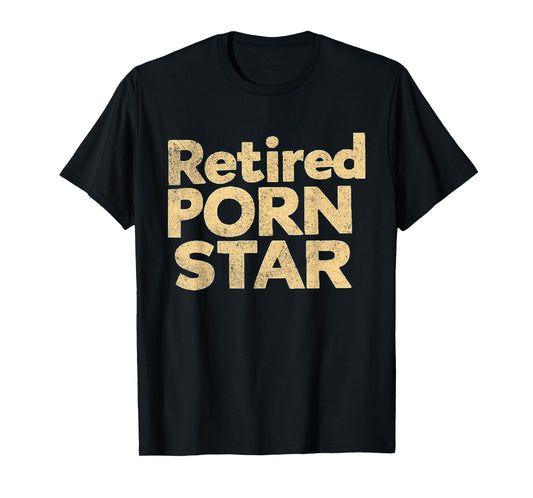 Retired Porn Star Funny Naughty Adult Humor Retirement T-Shirt