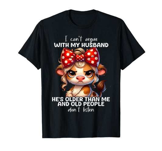 Cow I Can't Argue With My Husband He's Older Than Me And Old T-Shirt