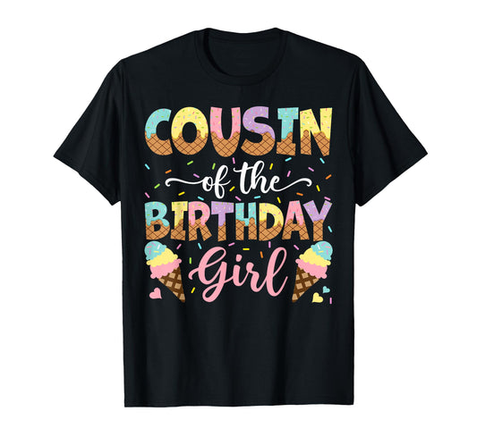 Cousin Of The Birthday Girl Ice Cream Lover Party T-Shirt